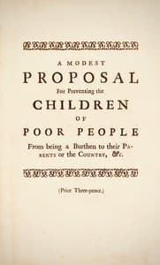 A Modest Proposal: For preventing the children of poor people in Ireland, from being a burden on their parents or country, and for making them beneficial to the publick