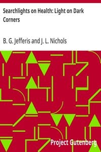 Searchlights on Health: Light on Dark Corners: A Complete Sexual Science and a Guide to Purity and Physical Manhood, Advice To Maiden, Wife, And Mother, Love, Courtship, And Marriage