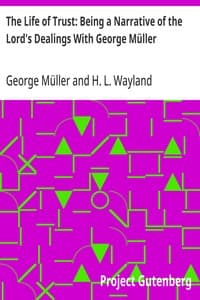 The Life of Trust: Being a Narrative of the Lord's Dealings With George Müller