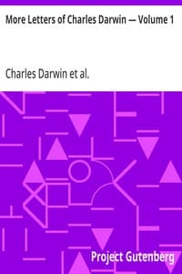 More Letters of Charles Darwin — Volume 1: A Record of His Work in a Series of Hitherto Unpublished Letters